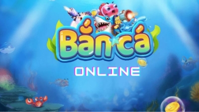 Bắn cá online - Chơi game trực tuyến kiếm tiền dễ dàng